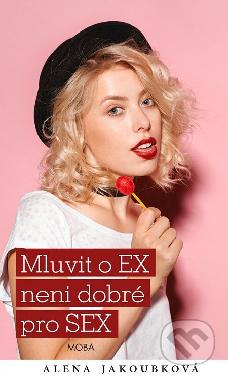 E-kniha: Mluvit o ex…není dobré pro sex (Alena Jakoubková). Moba, 2018 E-kniha: Mluvit o ex…není dobré pro sex (Alena Jakoubková). Moba, 2018