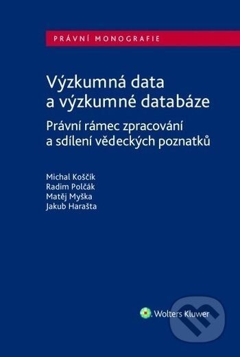 Kniha: Výzkumná data a výzkumné databáze (Michal Koščík). Wolters Kluwer ČR, 2018 Kniha: Výzkumná data a výzkumné databáze (Michal Koščík). Wolters Kluwer ČR, 2018