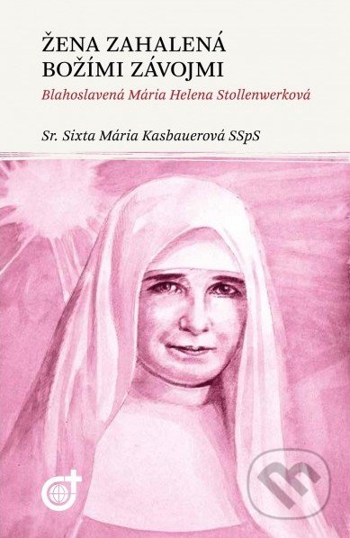 Kniha: Žena zahalená Božími závojmi (Sixta Mária Kasbauerová). Spoločnosť Božieho Slova, 2018 Kniha: Žena zahalená Božími závojmi (Sixta Mária Kasbauerová). Spoločnosť Božieho Slova, 2018