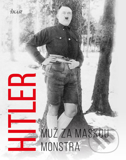 Kniha: Hitler – Muž za maskou monstra (Michael Kerrigan). Universum, 2018 Kniha: Hitler – Muž za maskou monstra (Michael Kerrigan). Universum, 2018