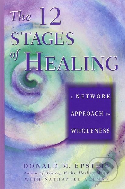 The 12 Stages of Healing - Donald M. Epstein, Nathaniel Altman, Amber-Allen Publishing, 1994