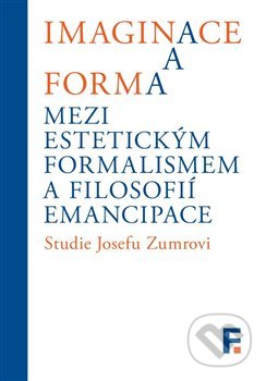 Kniha: Imaginace a forma. Mezi estetickým formalismem a filosofií emancipace (Ivan Landa). Filosofia, 2018 Kniha: Imaginace a forma. Mezi estetickým formalismem a filosofií emancipace (Ivan Landa). Filosofia, 2018