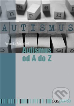 Kniha: Autismus od A do Z (Veronika Šporclová). Pasparta, 2018 Kniha: Autismus od A do Z (Veronika Šporclová). Pasparta, 2018