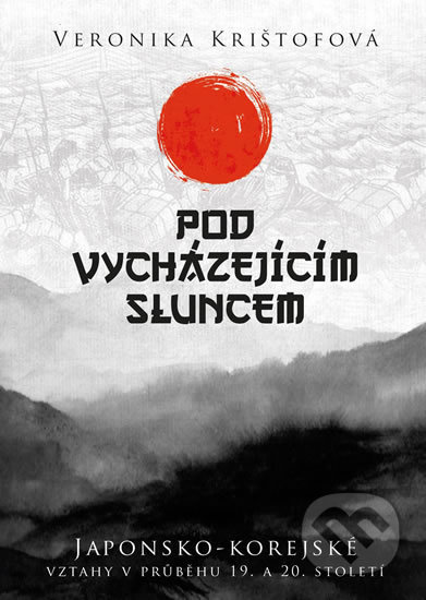 Kniha: Pod vycházejícím sluncem (Veronika Krištofová). Epocha, 2018 Kniha: Pod vycházejícím sluncem (Veronika Krištofová). Epocha, 2018