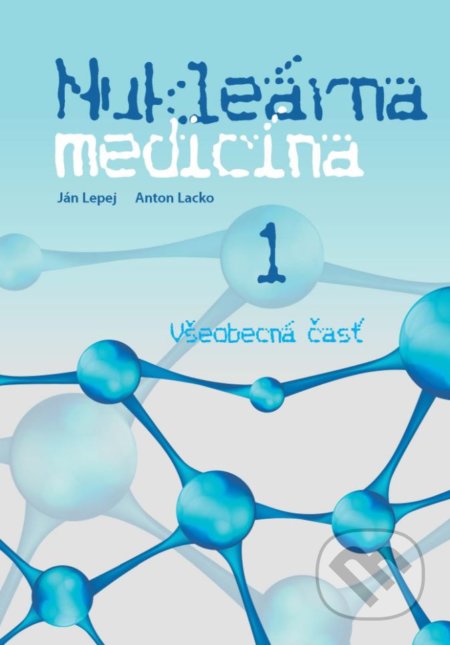 Kniha: Nukleárna medicína I. (Anton Lacko a Ján Lepej). EQUILIBRIA, 2018 Kniha: Nukleárna medicína I. (Anton Lacko a Ján Lepej). EQUILIBRIA, 2018