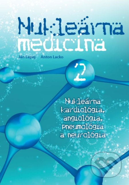 Kniha: Nukleárna medicína II. (Anton Lacko a Ján Lepej). EQUILIBRIA, 2018 Kniha: Nukleárna medicína II. (Anton Lacko a Ján Lepej). EQUILIBRIA, 2018