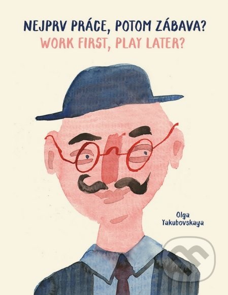 Kniha: Nejprv práce, potom zábava / Work first, play later (Olga Yakubovskaya). Pop - Pap, 2017 Kniha: Nejprv práce, potom zábava / Work first, play later (Olga Yakubovskaya). Pop - Pap, 2017