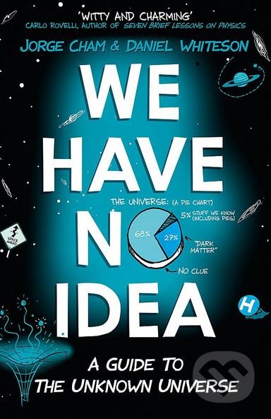 Kniha: We Have No Idea (Jorge Whiteson Daniel Cham). John Murray, 2018 Kniha: We Have No Idea (Jorge Whiteson Daniel Cham). John Murray, 2018