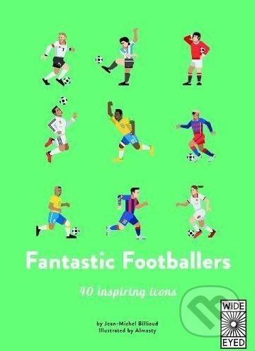 Kniha: Fantastic Footballers (Jean-Michel Billioud). Wide Eyed, 2018 Kniha: Fantastic Footballers (Jean-Michel Billioud). Wide Eyed, 2018