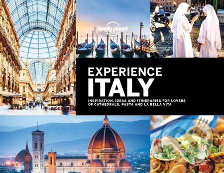 Kniha: Experience Italy (Lonely Planet). Lonely Planet, 2018 Kniha: Experience Italy (Lonely Planet). Lonely Planet, 2018
