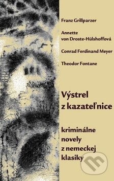 Kniha: Výstrel z kazateľnice (Theodor Fontane, Conrad Ferdinand Meyer a Franz Grillparzer). Pectus, 2018 Kniha: Výstrel z kazateľnice (Theodor Fontane, Conrad Ferdinand Meyer a Franz Grillparzer). Pectus, 2018