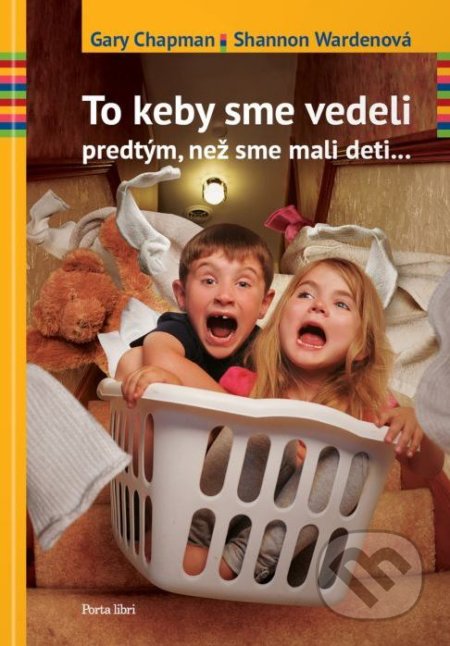 Kniha: To keby sme vedeli predtým, než sme mali deti (Gary Chapman a Shannon Warden). Porta Libri, 2018 Kniha: To keby sme vedeli predtým, než sme mali deti (Gary Chapman a Shannon Warden). Porta Libri, 2018