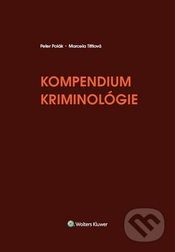 Kniha: Kompendium kriminológie (Marcela Tittlová a Peter Polák). Wolters Kluwer, 2018 Kniha: Kompendium kriminológie (Marcela Tittlová a Peter Polák). Wolters Kluwer, 2018