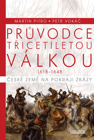 Kniha: Průvodce třicetiletou válkou (Martin Pitro a Petr Vokáč). Universum, 2018 Kniha: Průvodce třicetiletou válkou (Martin Pitro a Petr Vokáč). Universum, 2018