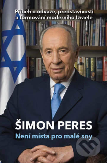 Kniha: Není místa pro malé sny (Shimon Peres). Aligier, 2018 Kniha: Není místa pro malé sny (Shimon Peres). Aligier, 2018