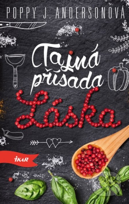 Kniha: Tajná přísada láska (Poppy J. Anderson). Ikar CZ, 2018 Kniha: Tajná přísada láska (Poppy J. Anderson). Ikar CZ, 2018