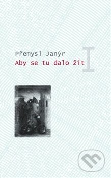 Kniha: Aby se tu dalo žít I. (Přemysl Janýr). SUSA, 2015 Kniha: Aby se tu dalo žít I. (Přemysl Janýr). SUSA, 2015