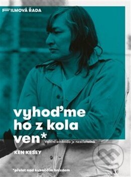 Kniha: Vyhoďme ho z kola ven (Ken Kesey). Argo, 2018 Kniha: Vyhoďme ho z kola ven (Ken Kesey). Argo, 2018