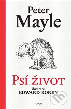Kniha: Psí život (Peter Mayle). Argo, 2018 Kniha: Psí život (Peter Mayle). Argo, 2018