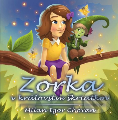 Kniha: Zorka v kráľovstve škriatkov (Milan Igor Chovan). Epos, 2018 Kniha: Zorka v kráľovstve škriatkov (Milan Igor Chovan). Epos, 2018
