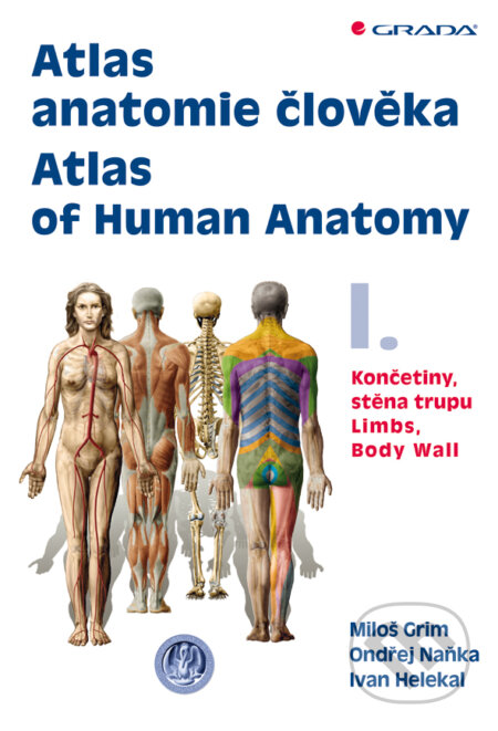 Atlas anatomie člověka I. - Atlas of Human Anatomy I. - Miloš Grim, Ondřej Naňka, Ivan Helekal, Grada, 2014