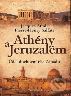 Kniha: Athény a Jeruzalém (Jacques Attali a Pierre-Henry Salfati). Garamond, 2018 Kniha: Athény a Jeruzalém (Jacques Attali a Pierre-Henry Salfati). Garamond, 2018