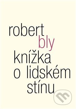Kniha: Knížka o lidském stínu (Robert Bly). Malvern, 2018 Kniha: Knížka o lidském stínu (Robert Bly). Malvern, 2018