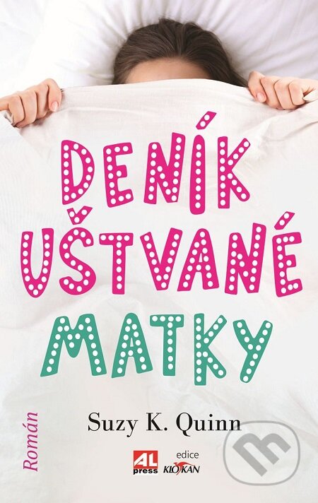 E-kniha: Deník uštvané matky (Suzy K. Quinn). Alpress, 2018 E-kniha: Deník uštvané matky (Suzy K. Quinn). Alpress, 2018