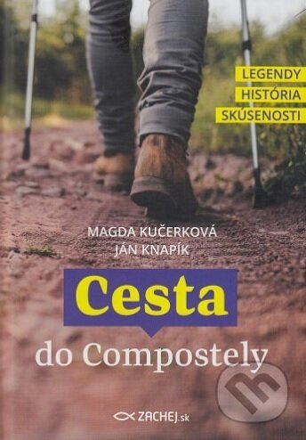 Kniha: Cesta do Compostely (Ján Knapík a Magda Kučerková). Zachej, 2018 Kniha: Cesta do Compostely (Ján Knapík a Magda Kučerková). Zachej, 2018