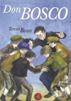 Kniha: Don Bosco (Teresio Bosco). Portál, 2014 Kniha: Don Bosco (Teresio Bosco). Portál, 2014