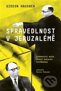 Kniha: Spravedlnost v Jeruzalémě (Gideon Hausner). Paseka, 2018 Kniha: Spravedlnost v Jeruzalémě (Gideon Hausner). Paseka, 2018