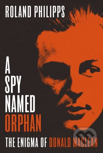 Kniha: A Spy Named Orphan (Roland Philipps). Bodley Head, 2018 Kniha: A Spy Named Orphan (Roland Philipps). Bodley Head, 2018
