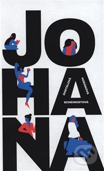 Kniha: Johana (Alena Scheinostová, Pavla Horáková a Zuzana Dostálová). Paseka, 2018 Kniha: Johana (Alena Scheinostová, Pavla Horáková a Zuzana Dostálová). Paseka, 2018