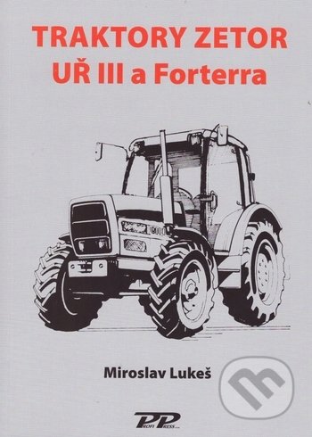 Kniha: Traktory Zetor UŘ III a Forterra (Miroslav Lukeš). Profi Press, 2018 Kniha: Traktory Zetor UŘ III a Forterra (Miroslav Lukeš). Profi Press, 2018