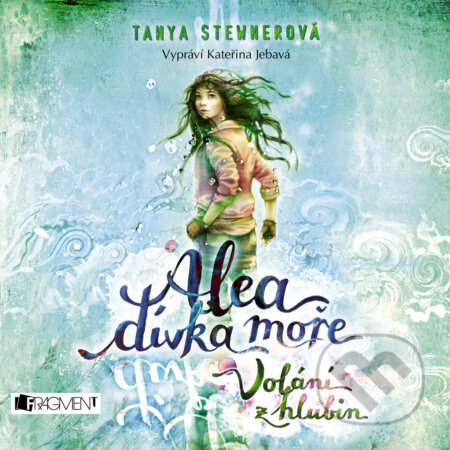Audiokniha: Alea - dívka moře: Volání z hlubin (Tanya Stewner). Nakladatelství Fragment, 2018 Audiokniha: Alea - dívka moře: Volání z hlubin (Tanya Stewner). Nakladatelství Fragment, 2018