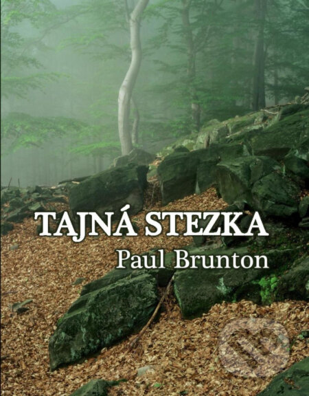 Kniha: Tajná stezka (Pul Brunton). Nakladatelství Aura PB, 2018 Kniha: Tajná stezka (Pul Brunton). Nakladatelství Aura PB, 2018