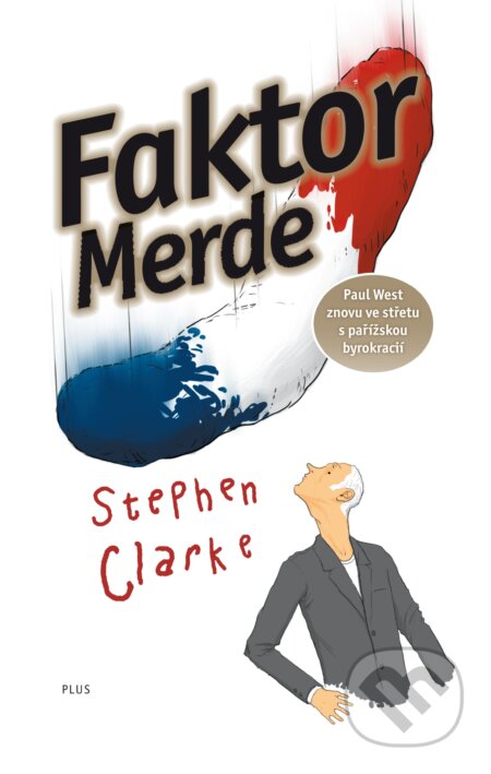 Kniha: Faktor Merde (Stephen Clarke). Plus, 2018 Kniha: Faktor Merde (Stephen Clarke). Plus, 2018
