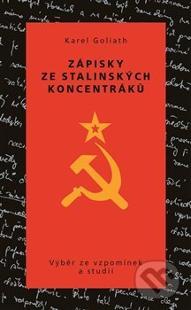 Kniha: Zápisky ze stalinských koncentráků (Karel Goliath). Kartuzianské nakladatelství, 2018 Kniha: Zápisky ze stalinských koncentráků (Karel Goliath). Kartuzianské nakladatelství, 2018