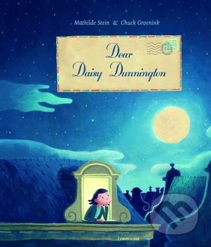 Kniha: Dear Daisy Dunnington (Mathilde Stein a Chuck Groenik). Lemniscaat, 2018 Kniha: Dear Daisy Dunnington (Mathilde Stein a Chuck Groenik). Lemniscaat, 2018