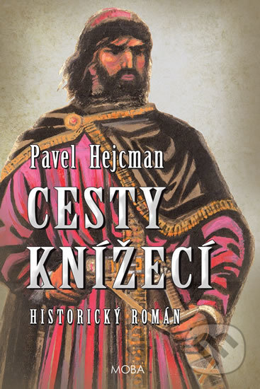 Kniha: Cesty knížecí (Pavel Hejcman). Moba, 2018 Kniha: Cesty knížecí (Pavel Hejcman). Moba, 2018