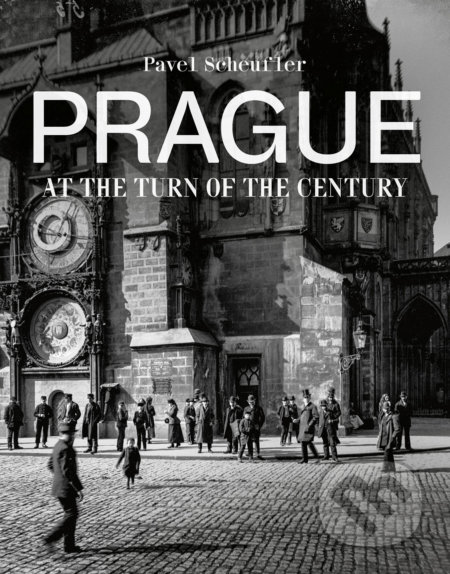 Kniha: Prague at the Turn of the Century (Pavel Scheufler). Slovart CZ, 2018 Kniha: Prague at the Turn of the Century (Pavel Scheufler). Slovart CZ, 2018