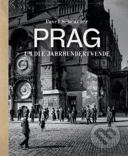 Kniha: Prag um die Jahrhundertwende (Pavel Scheufler). Slovart CZ, 2018 Kniha: Prag um die Jahrhundertwende (Pavel Scheufler). Slovart CZ, 2018