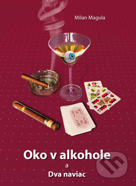 Kniha: Oko v alkohole a Dva naviac (Milan Magula). Dali-BB, 2013 Kniha: Oko v alkohole a Dva naviac (Milan Magula). Dali-BB, 2013
