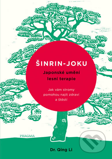 Kniha: Šinrin-joku, japonské umění lesní terapie (Dr. Qing Li). Pragma, 2018 Kniha: Šinrin-joku, japonské umění lesní terapie (Dr. Qing Li). Pragma, 2018