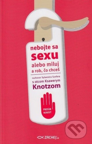 Kniha: Nebojte sa sexu (Ksawery Knotz). Zachej, 2018 Kniha: Nebojte sa sexu (Ksawery Knotz). Zachej, 2018