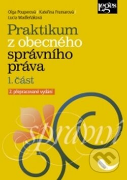 Kniha: Praktikum z obecného správního práva (Kateřina Frumarová, Lucia Madleňáková a Olga Pouperová). Leges, 2018 Kniha: Praktikum z obecného správního práva (Kateřina Frumarová, Lucia Madleňáková a Olga Pouperová). Leges, 2018