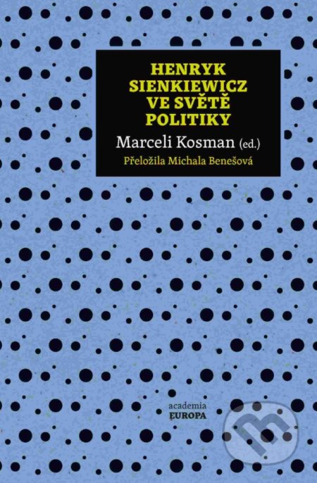 Kniha: Henryk Sienkiewicz ve světě politiky (Marceli Kosman). Academia, 2018 Kniha: Henryk Sienkiewicz ve světě politiky (Marceli Kosman). Academia, 2018