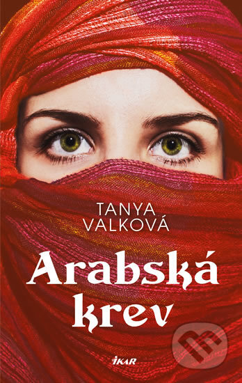 Kniha: Arabská krev (Tanya Valková). Ikar CZ, 2018 Kniha: Arabská krev (Tanya Valková). Ikar CZ, 2018