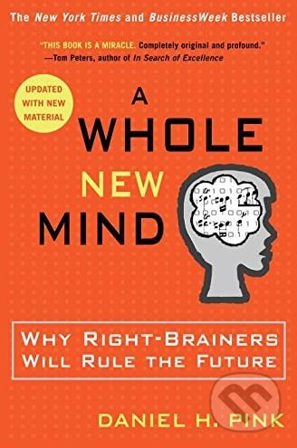 Kniha: A Whole New Mind (Daniel H. Pink). Riverhead, 2006 Kniha: A Whole New Mind (Daniel H. Pink). Riverhead, 2006