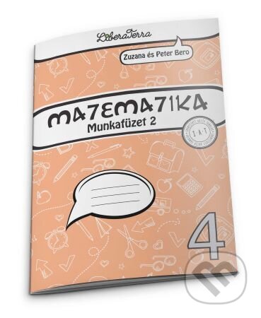 Kniha: Matematika 4 - munkafüzet 2 (Zuzana Berová a Peter Bero). LiberaTerra, 2024 Kniha: Matematika 4 - munkafüzet 2 (Zuzana Berová a Peter Bero). LiberaTerra, 2024